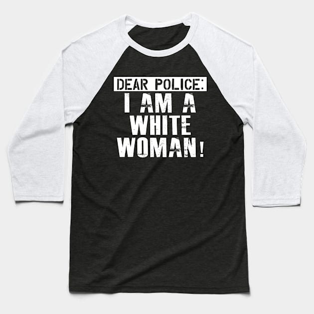 Dear Police I am a white woman Baseball T-Shirt by KC Happy Shop